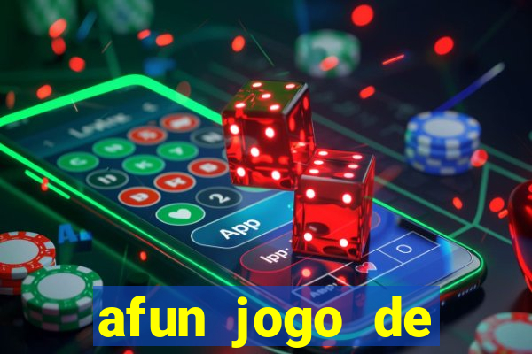 afun jogo de ganhar dinheiro